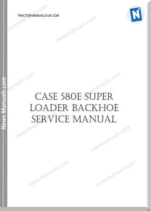 Case 580 Super E Loader Backhoe Tractor Service Manual